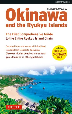 Okinawa și Insulele Ryukyu: Primul ghid cuprinzător al întregului lanț de insule Ryukyu (Ediție revizuită și extinsă) - Okinawa and the Ryukyu Islands: The First Comprehensive Guide to the Entire Ryukyu Island Chain (Revised & Expanded Edition)