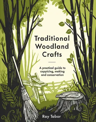 Meșteșuguri tradiționale din pădure, ediție nouă: Un ghid practic pentru tăierea copacilor, confecționarea și conservarea acestora - Traditional Woodland Crafts New Edition: A Practical Guide to Coppicing, Making, and Conservation