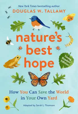Cea mai bună speranță a naturii (ediția pentru tinerii cititori): Cum poți salva lumea în curtea ta - Nature's Best Hope (Young Readers' Edition): How You Can Save the World in Your Own Yard