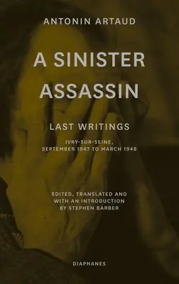Un asasin sinistru: Ultimele scrieri, Ivry-Sur-Seine, septembrie 1947 - martie 1948 - A Sinister Assassin: Last Writings, Ivry-Sur-Seine, September 1947 to March 1948