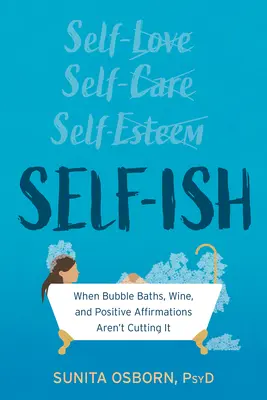 Self-Ish: Când băile cu bule, vinul și afirmațiile nu sunt de ajuns - Self-Ish: When Bubble Baths, Wine, and Affirmations Aren't Cutting It
