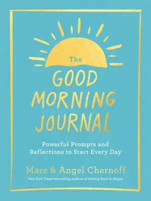Jurnalul de dimineață bună: Prompts și reflecții puternice pentru a începe fiecare zi - The Good Morning Journal: Powerful Prompts and Reflections to Start Every Day