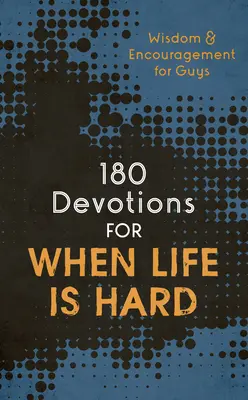 180 Devoțiuni pentru când viața este grea (Teen Boy): Înțelepciune și încurajare pentru băieți - 180 Devotions for When Life Is Hard (Teen Boy): Wisdom and Encouragement for Guys