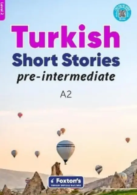Pre-Intermediate Turkish Short Stories - Bazat pe un cadru cuprinzător de gramatică și vocabular (CEFR A2) - cu teste , cheia de răspuns completă și audio online - Pre-Intermediate Turkish Short Stories - Based on a comprehensive grammar and vocabulary framework (CEFR A2) - with quizzes , full answer key and online audio