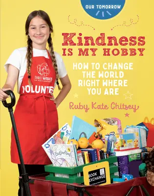 Bunătatea este hobby-ul meu: Cum să schimbi lumea chiar acolo unde te afli - Kindness Is My Hobby: How to Change the World Right Where You Are