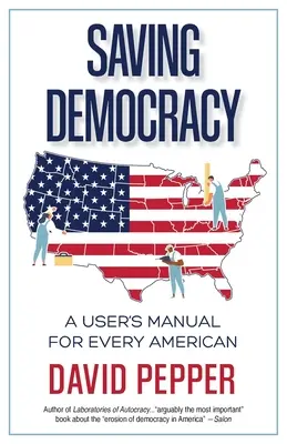 Salvarea democrației: Un manual de utilizare pentru fiecare american - Saving Democracy: A User's Manual for Every American