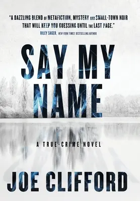 Spune-mi numele: Un roman polițist adevărat - Say My Name: A True-Crime Novel