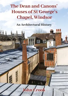 Casele decanului și canonicilor de la Capela St George, Windsor: O istorie arhitecturală - The Dean and Canons' Houses of St George's Chapel, Windsor: An Architectural History