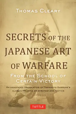 Secretele artei japoneze a războiului: De la școala victoriei sigure - Secrets of the Japanese Art of Warfare: From the School of Certain Victory