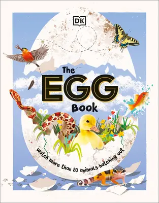 Cartea ouălor: Vezi cum clocesc puii de animale, pas cu pas! - The Egg Book: See How Baby Animals Hatch, Step by Step!