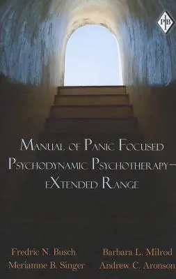 Manual de psihoterapie psihodinamică centrată pe panică - gamă extinsă - Manual of Panic Focused Psychodynamic Psychotherapy - Extended Range