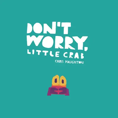 Nu-ți face griji, crab mic - Don't Worry, Little Crab