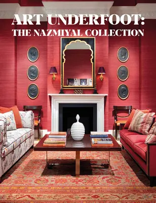 Arta sub picioare: Colecția Nazmiyal - Art Underfoot: The Nazmiyal Collection
