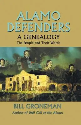 Alamo Defenders - O genealogie: Oamenii și cuvintele lor - Alamo Defenders - A Genealogy: The People and Their Words