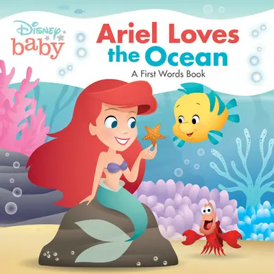 Disney Baby: Ariel iubește oceanul: O carte cu primele cuvinte - Disney Baby: Ariel Loves the Ocean: A First Words Book