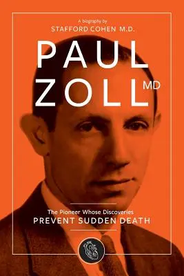 Paul Zoll MD; pionierul ale cărui descoperiri previn moartea subită - Paul Zoll MD; The Pioneer Whose Discoveries Prevent Sudden Death