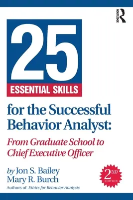 25 de abilități esențiale pentru un analist comportamental de succes: De la școala postuniversitară la funcția de director executiv - 25 Essential Skills for the Successful Behavior Analyst: From Graduate School to Chief Executive Officer
