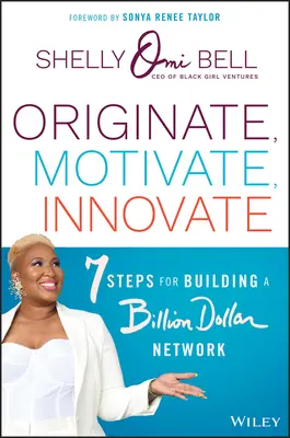 Origine, motivare, inovație: 7 pași pentru construirea unei rețele de miliarde de dolari - Originate, Motivate, Innovate: 7 Steps for Building a Billion Dollar Network