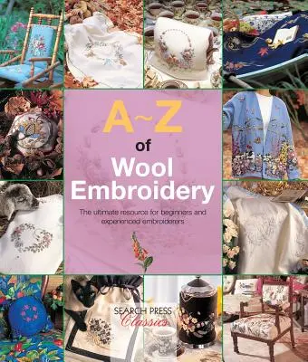 A-Z of Wool Embroidery: Resursa supremă pentru începători și broderi experimentați: The Ultimate Resource for Beginners and Experienced Embroiderers - A-Z of Wool Embroidery: The Ultimate Resource for Beginners and Experienced Embroiderers