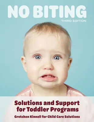 Fără mușcături, ediția a treia: Soluții și sprijin pentru programele pentru copii mici - No Biting, Third Edition: Solutions and Support for Toddler Programs