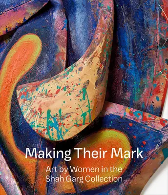 Making Their Mark: Arta femeilor în colecția Shah Garg - Making Their Mark: Art by Women in the Shah Garg Collection