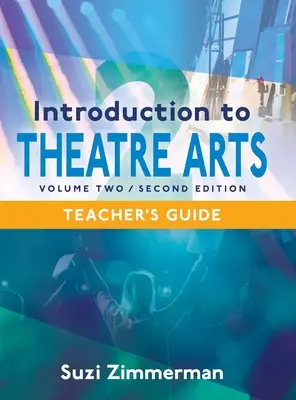 Introducere în arta teatrală 2, ediția a 2-a Ghidul profesorului - Introduction to Theatre Arts 2, 2nd Edition Teacher's Guide