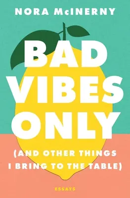 Bad Vibes Only: (And Other Things I Bring to the Table)