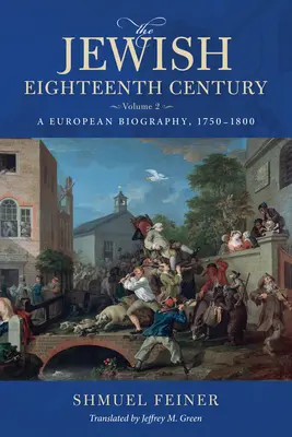 Secolul XVIII evreiesc, Volumul 2: O biografie europeană, 1750-1800 - The Jewish Eighteenth Century, Volume 2: A European Biography, 1750-1800