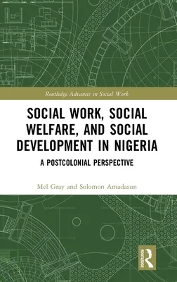 Asistență socială, asistență socială și dezvoltare socială în Nigeria: O perspectivă postcolonială - Social Work, Social Welfare, and Social Development in Nigeria: A Postcolonial Perspective