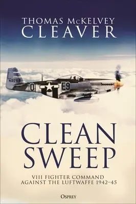 Clean Sweep: VIII Fighter Command împotriva Luftwaffe, 1942-45 - Clean Sweep: VIII Fighter Command Against the Luftwaffe, 1942-45