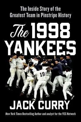 The 1998 Yankees: The Inside Story of the Greatest Baseball Team Ever