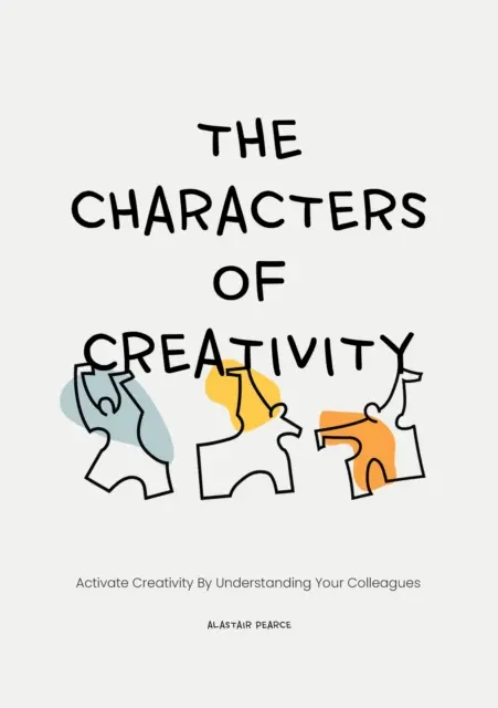 Caracterele creativității: Activați creativitatea prin înțelegerea colegilor dumneavoastră - The Characters of Creativity: Activate Creativity by Understanding Your Colleagues