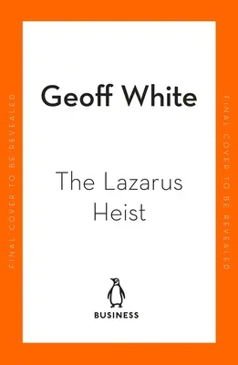 The Lazarus Heist: Bazat pe podcastul de succes nr. 1 - The Lazarus Heist: Based on the No 1 Hit Podcast