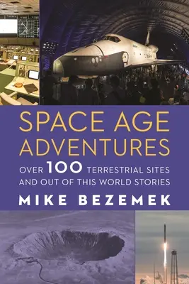 Aventuri din era spațială: Peste 100 de situri terestre și povești ieșite din această lume - Space Age Adventures: Over 100 Terrestrial Sites and Out of This World Stories