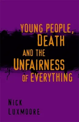 Young People, Death and the Unfairness of Everything (Tinerii, moartea și nedreptatea tuturor lucrurilor) - Young People, Death and the Unfairness of Everything