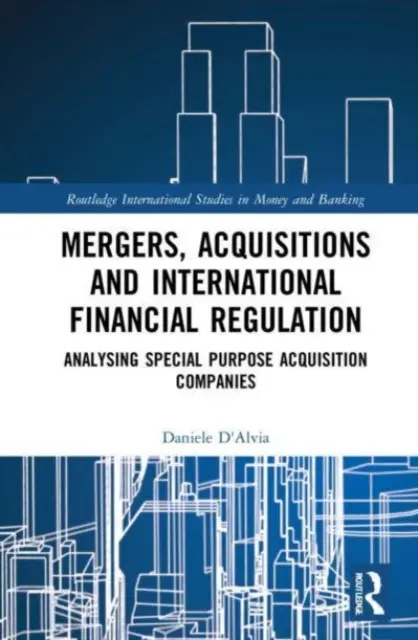 Fuziuni, achiziții și reglementare financiară internațională: Analiza societăților de achiziții cu scop special - Mergers, Acquisitions and International Financial Regulation: Analysing Special Purpose Acquisition Companies