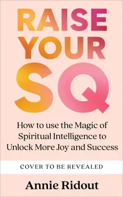 Raise Your SQ: Transformă-ți viața cu ajutorul inteligenței spirituale - Raise Your SQ: Transform Your Life with Spiritual Intelligence
