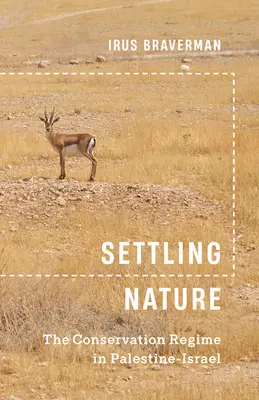 Așezarea naturii: Regimul de conservare în Palestina-Israel - Settling Nature: The Conservation Regime in Palestine-Israel