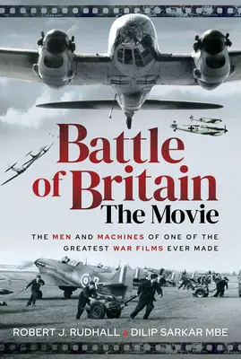 Bătălia din Marea Britanie în film: Oamenii și mașinile unuia dintre cele mai bune filme de război realizate vreodată - Battle of Britain the Movie: The Men and Machines of One of the Greatest War Films Ever Made