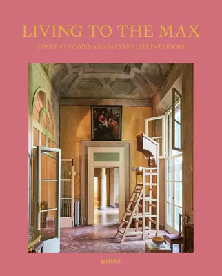 Living to the Max: Case opulente și interioare maximaliste - Living to the Max: Opulent Homes and Maximalist Interiors