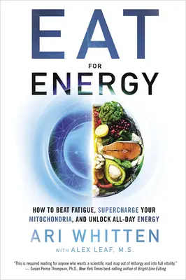 Mâncați pentru energie: Cum să învingeți oboseala, să vă supraîncărcați mitocondriile și să deblocați energia pe tot parcursul zilei - Eat for Energy: How to Beat Fatigue, Supercharge Your Mitochondria, and Unlock All-Day Energy