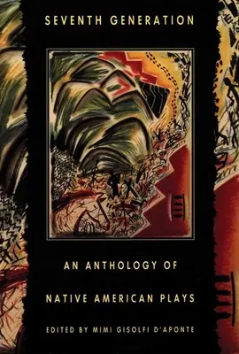 A șaptea generație: O antologie de piese de teatru ale nativilor americani - Seventh Generation: An Anthology of Native American Plays