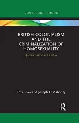 Colonialismul britanic și criminalizarea homosexualității: Queens, crimă și imperiu - British Colonialism and the Criminalization of Homosexuality: Queens, Crime and Empire