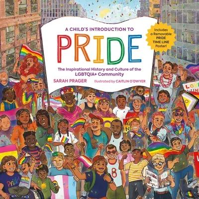 Introducerea unui copil în Mândrie: Istoria și cultura inspirațională a comunității Lgbtqia+ - A Child's Introduction to Pride: The Inspirational History and Culture of the Lgbtqia+ Community