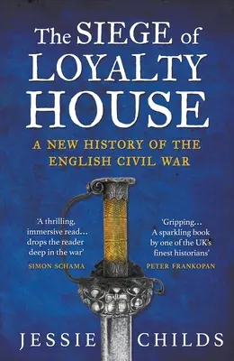 Siege of Loyalty House - O nouă istorie a Războiului Civil Englez - Siege of Loyalty House - A new history of the English Civil War