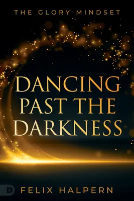 Dancing Past the Darkness: Mentalitatea gloriei - Dancing Past the Darkness: The Glory Mindset