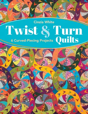 Twist & Turn Quilts: 6 proiecte de piecare curbată - Twist & Turn Quilts: 6 Curved-Piecing Projects