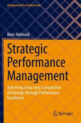 Managementul strategic al performanței: Obținerea unui avantaj competitiv pe termen lung prin excelență în performanță - Strategic Performance Management: Achieving Long-Term Competitive Advantage Through Performance Excellence