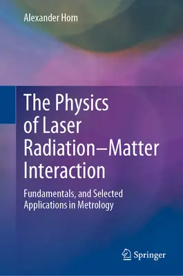 Fizica interacțiunii radiație laser-materie: Fundamente și aplicații selectate în metrologie - The Physics of Laser Radiation-Matter Interaction: Fundamentals, and Selected Applications in Metrology