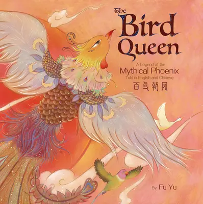 Regina pasăre: O legendă a miticului Phoenix povestită în engleză și chineză - The Bird Queen: A Legend of the Mythical Phoenix Told in English and Chinese